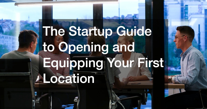 The Startup Guide to Opening and Equipping Your First Location