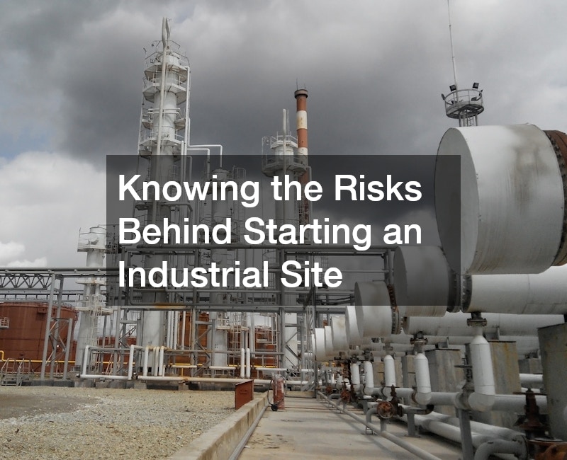 Knowing the Risks Behind Starting an Industrial Site